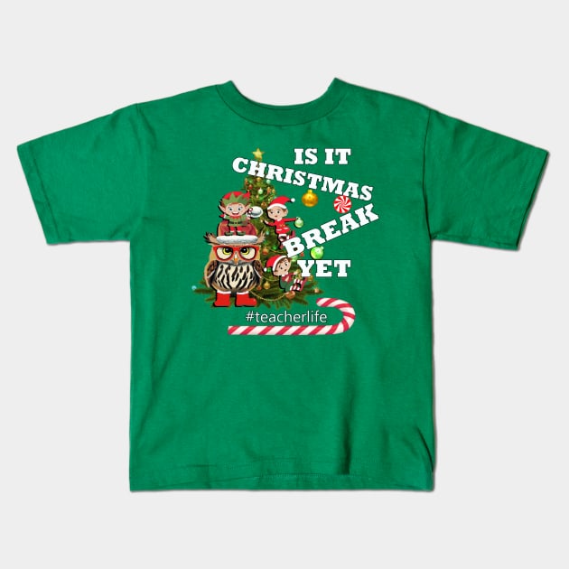 Is It Christmas Break Yet Funny Teacher Kids T-Shirt by tamdevo1